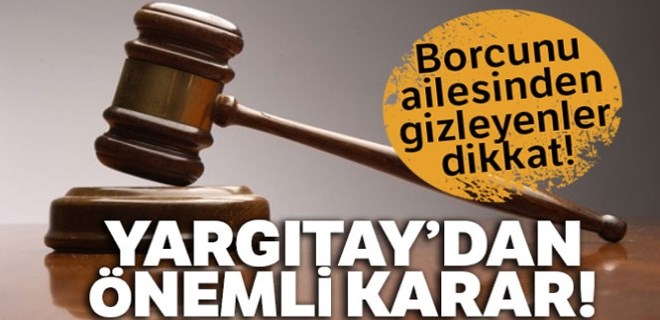 Borcunu ailesinden gizleyenlere Yargıtay'dan kötü haber