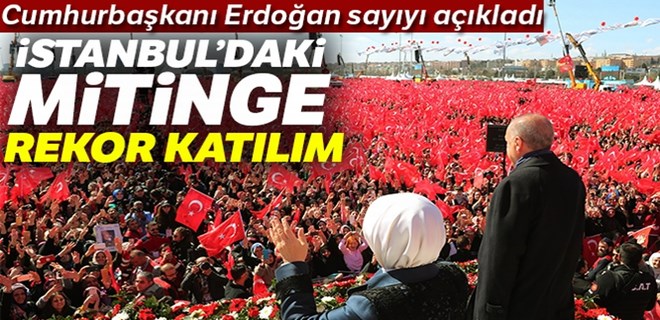 Cumhurbaşkanı Erdoğan mitinge katılım sayısını açıkladı