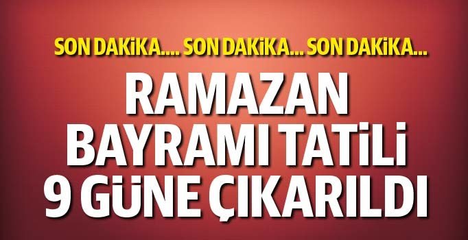 Son dakika! Ramazan Bayramı tatili 9 gün oldu