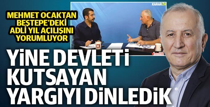 Mehmet Ocaktan: Adli yıl açılışında yine devleti kutsayan yargıyı izledik