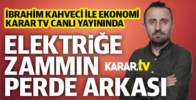 İbrahim Kahveci, elektrik zammı ve enflasyon rakamlarını yorumluyor